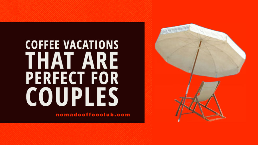 5 Coffee Vacations That Are Perfect For Couples
